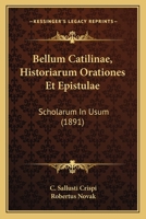 Bellum Catilinae, Historiarum Orationes Et Epistulae: Scholarum In Usum (1891) 1160719705 Book Cover