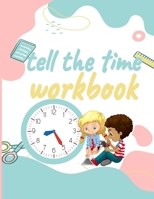 Tell the Time Workbook: Jumbo Activity Workbook with 30 Unique and different Exercices to Learn how to Tell the Time for ( Kids Ages 7 and Up/ early ... schooling and school B09TDW7TR1 Book Cover