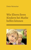 Wie Eltern ihren Kindern bei Mathe helfen können 3756869172 Book Cover