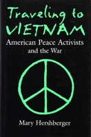 Traveling to Vietnam: American Peace Activists and the War (Syracuse Studies on Peace and Conflict Resolution) 081560517X Book Cover