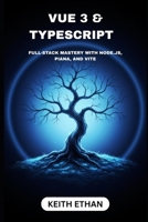 Vue 3 & Typescript: Full-Stack Mastery With Nodes.js, Piana, And Vite B0FW5NZ786 Book Cover