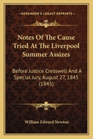 Notes Of The Cause Tried At The Liverpool Summer Assizes: Before Justice Cresswell And A Special Jury, August 27, 1845 1165427559 Book Cover