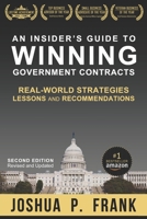 An Insider's Guide to Winning Government Contracts: Real-World Strategies, Lessons, and Recommendations 1733600922 Book Cover