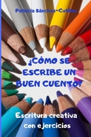 �C�mo se escribe un buen cuento?: Escritura creativa con ejercicios. Gu�a para lectores inquietos 8409074206 Book Cover