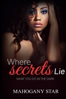 Where Secrets Lie: What you do in the dark... 097895999X Book Cover