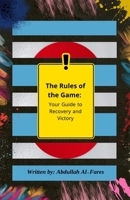 The Rules of the Game: Your Guide to Recovery and victory B0GVDQCFK8 Book Cover