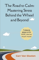 The Road to Calm: Mastering Stress Behind the Wheel and Beyond B0HBLVH79W Book Cover
