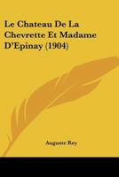 Le Chateau De La Chevrette Et Madame D'Epinay (1904) 1145882013 Book Cover