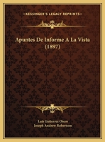 Apuntes De Informe A La Vista (1897) 1162302879 Book Cover