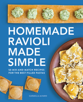 Homemade Ravioli Made Simple: 50 Mix-and-Match Recipes for the Best Filled Pastas 1638071225 Book Cover