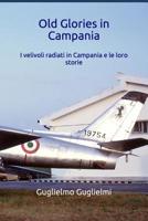 Old Glories in Campania: I velivoli radiati in Campania e le loro storie (Italian Edition) 1731083092 Book Cover