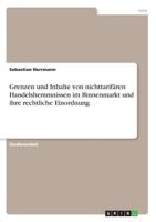 Grenzen und Inhalte von nichttarifären Handelshemmnissen im Binnenmarkt und ihre rechtliche Einordnung 3668857539 Book Cover