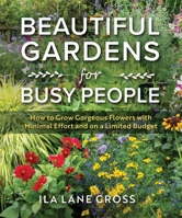 Gardens For People Who Hate to Garden: How to Grow Gorgeous Gardens with Minimal Effort and on a Limited Budget 1510785566 Book Cover