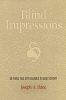 Blind Impressions: Methods and Mythologies in Book History 0812245490 Book Cover