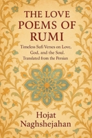 The Love Poems of Rumi: Timeless Sufi Verses on Love, God, and the Soul. Translated from the Persian B0FLNFZMMP Book Cover
