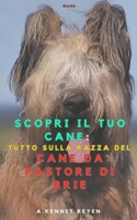 Scopri il tuo Cane :Tutto sulla razza del Cane da pastore di Brie (Italian Edition) B0FFG8QVQ2 Book Cover