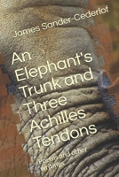 An Elephant's Trunk and Three Achilles Tendons: Poems and other writings B08HBHLPZ9 Book Cover