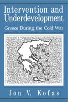 Intervention and Underdevelopment: Greece During the Cold War 0271026472 Book Cover