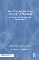 What Can We Do When School’s Not Working?: An Illustrated Handbook for Professionals 1032571152 Book Cover