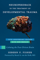 Neurofeedback in the Treatment of Developmental Trauma: Calming the Fear-Driven Brain 1324082178 Book Cover