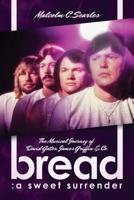 Bread: A Sweet Surrender: The Musical Journey of David Gates, James Griffin  Co. 1642933244 Book Cover