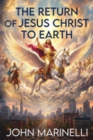 The Return of Jesus Christ to Planet Earth: 2nd Coming of Christ 1087915066 Book Cover