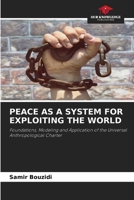 Peace as a System for Exploiting the World 6630025369 Book Cover