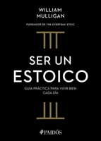 Ser Un Estoico / The Everyday Stoic 6075699570 Book Cover