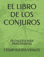 EL LIBRO DE LOS CONJUROS: HECHICERIA PARA PRINCIPIANTES (Spanish Edition) B0CLD99W7W Book Cover