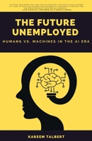 The Future Unemployed: Humans vs. Machines in the AI Era 108810522X Book Cover