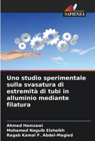 Uno studio sperimentale sulla svasatura di estremità di tubi in alluminio mediante filatura (Italian Edition) 6207569431 Book Cover