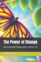 The Power of Change: How Embracing Change Leads to a Better You B0DV3DG9P1 Book Cover
