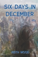 Six Days in December 1913794962 Book Cover