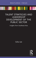 Talent Strategies and Leadership Development of the Public Sector: Insights from Southeast Asia 0367862247 Book Cover