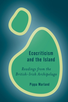 Ecocriticism and the Island: Readings from the British-Irish Archipelago 1786607085 Book Cover