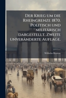 Der Krieg um die Rheingrenze 1870. Politisch und militärisch dargestellt. Zweite unveränderte Auflage. 3744635392 Book Cover