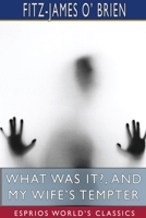 What Was It?, and My Wife's Tempter 171558483X Book Cover