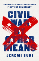 Civil War by Other Means: America’s Long and Unfinished Fight for Democracy 1541758544 Book Cover