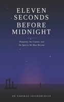 ELEVEN SECONDS BEFORE MIDNIGHT: Humanity, the Cosmos, and the Species We Must Become B0GYN6P3SD Book Cover
