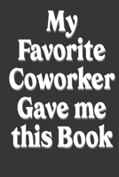 My favorite Coworker gave me this book: Coworker Gifts: Cute Blank lined Notebook Journal to Write in and take Notes 1673593275 Book Cover