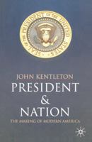 President and Nation: The Making of Modern America 0333436962 Book Cover
