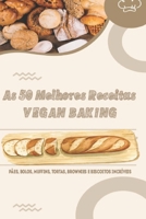 As 50 Melhores Receitas VEGAN BAKING: Pães, bolos, muffins, tortas, brownies e biscoitos incríveis B0BBXSTV94 Book Cover