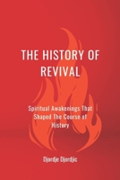 The History of Revival: Spiritual Awakenings That Shaped The Course of History B0F5HWQJ35 Book Cover