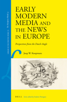 Early Modern Media and the News in Europe : Perspectives from the Dutch Angle 9004379304 Book Cover