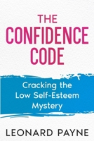 The Confidence Code: Cracking the Low Self-Esteem Mystery B0CRN9V4FP Book Cover