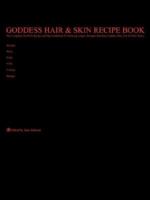 Goddess Hair and Skin Recipe Book: The Complete, No-Frills Recipe and Tips Guidebook To Growing Longer, Stronger, Healthier Goddess Hair, For All Hair ... Wavy, Curly, Coily, Cottony, Spongy 142596933X Book Cover