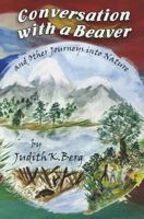 Conversation with a Beaver: And Other Journeys Into Nature 1930580975 Book Cover