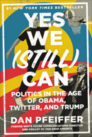 Yes We (Still) Can: Politics in the Age of Obama, Twitter, and Trump 1538711710 Book Cover