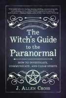 The Witch's Guide to the Paranormal: How to Investigate, Communicate, and Clear Spirits 0738772089 Book Cover