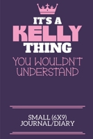 It's A Kelly Thing You Wouldn't Understand Small (6x9) Journal/Diary: A cute notebook or notepad to write in for any book lovers, doodle writers and budding authors! 1709877308 Book Cover